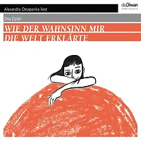 Wie der Wahnsinn mir die Welt erklärte (Ungekürzt)