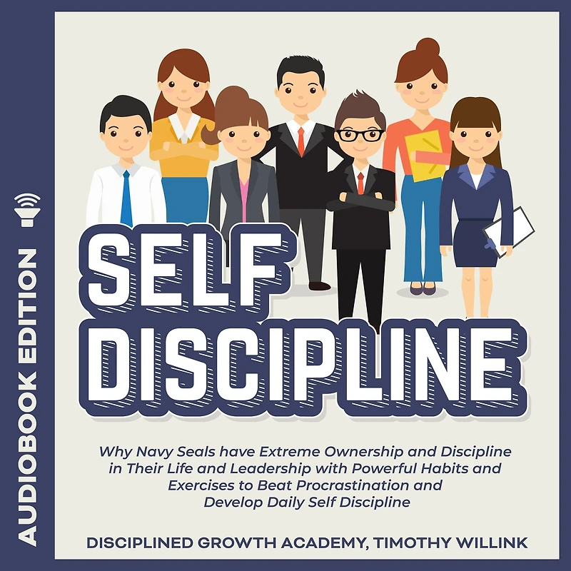 Self Discipline: Why Navy Seals have Extreme Ownership and Discipline in Their Life and Leadership with Powerful Habits and Exercises to Beat Procrastination and Develop Daily Self Discipline