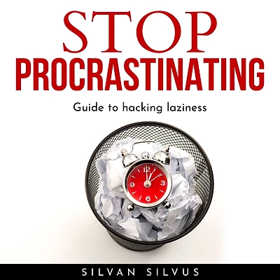 STOP PROCRASTINATING: Guide to hacking laziness.