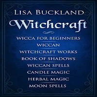 Witchcraft: Wicca for Beginners, Wiccan, Witchcraft Works, Book of Shadows, Wiccan Spells, Candle Magic, Herbal Magic, Moon Spells