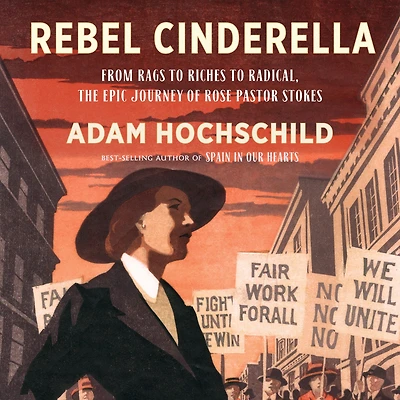 Rebel Cinderella: From Rags to Riches Radical, the Epic Journey of Rose Pastor Stokes