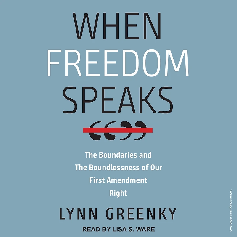 When Freedom Speaks: the Boundaries and Boundlessness of Our First Amendment Right
