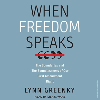 When Freedom Speaks: the Boundaries and Boundlessness of Our First Amendment Right
