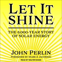 Let It Shine: The 6,000-Year Story of Solar Energy