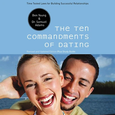 The Ten Commandments of Dating: Time-Tested Laws for Building Successful Relationships
