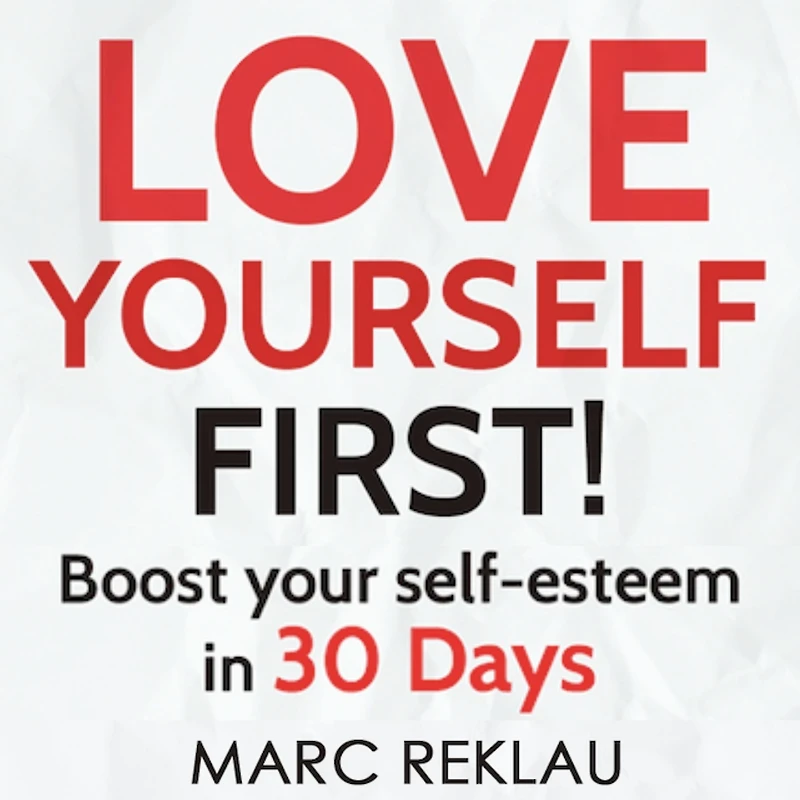 Love Yourself FIRST!: Boost Your Self-esteem 30 Days - How to Overcome Low Self-esteem, Anxiety, and Self-doubt