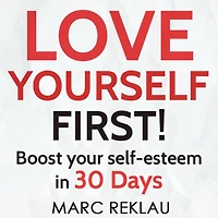 Love Yourself FIRST!: Boost Your Self-esteem 30 Days - How to Overcome Low Self-esteem, Anxiety, and Self-doubt