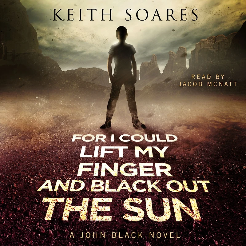 For I Could Lift My Finger and Black Out the Sun: John Black Book 1