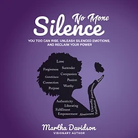 No More Silence: You Too Can Rise, Unleash Silenced Emotions, and Reclaim Your Power