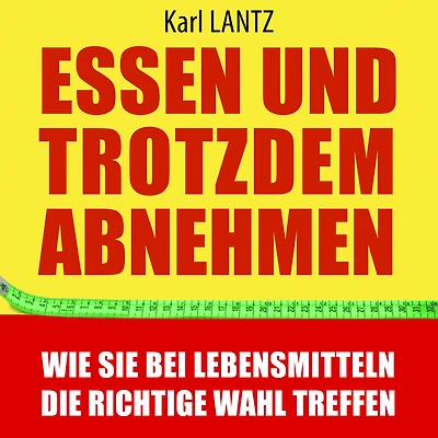 Essen und trotzdem abnehmen: Wie Sie bei Lebensmitteln die richtige Wahl treffen