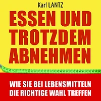 Essen und trotzdem abnehmen: Wie Sie bei Lebensmitteln die richtige Wahl treffen