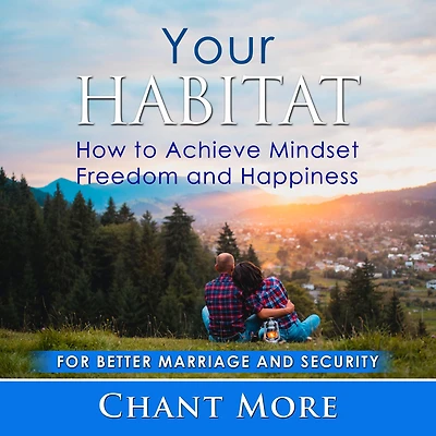 Your Habitat: How to Achieve Mindset Freedom and Happiness: For Better Marriage and Security