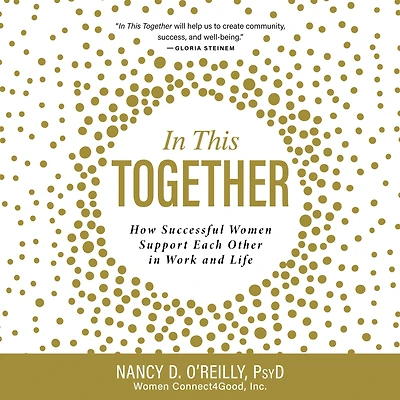In This Together: How Successful Women Support Each Other in Work and Life