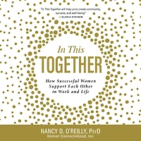 In This Together: How Successful Women Support Each Other in Work and Life