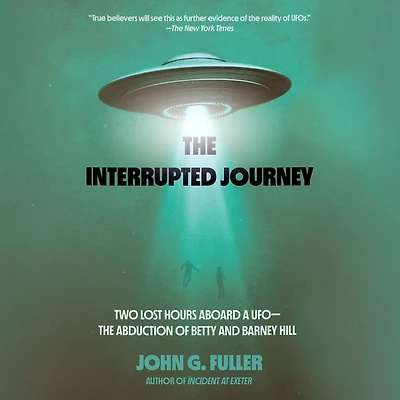 The Interrupted Journey: Two Lost Hours Aboard a UFO: Abduction of Betty and Barney Hill