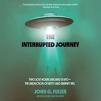 The Interrupted Journey: Two Lost Hours Aboard a UFO: Abduction of Betty and Barney Hill