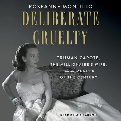 Deliberate Cruelty: Truman Capote, the Millionaire's Wife, and Murder of Century