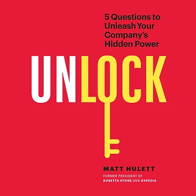 Unlock: 5 Questions to Unleash Your Company's Hidden Power