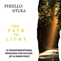The Path To Light: 10 Transformational Principles For Success, Joy and Inner Peace
