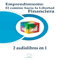 Emprendimiento: El camino hacia la libertad financiera (2 audiolibros en 1)
