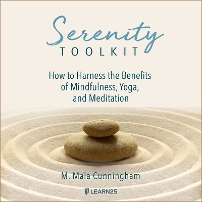 Serenity Toolkit: How to Harness the Benefits of Mindfulness, Yoga, and Meditation