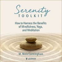 Serenity Toolkit: How to Harness the Benefits of Mindfulness, Yoga, and Meditation