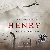 Henry: A Polish Swimmer's True Story of Friendship from Auschwitz to America