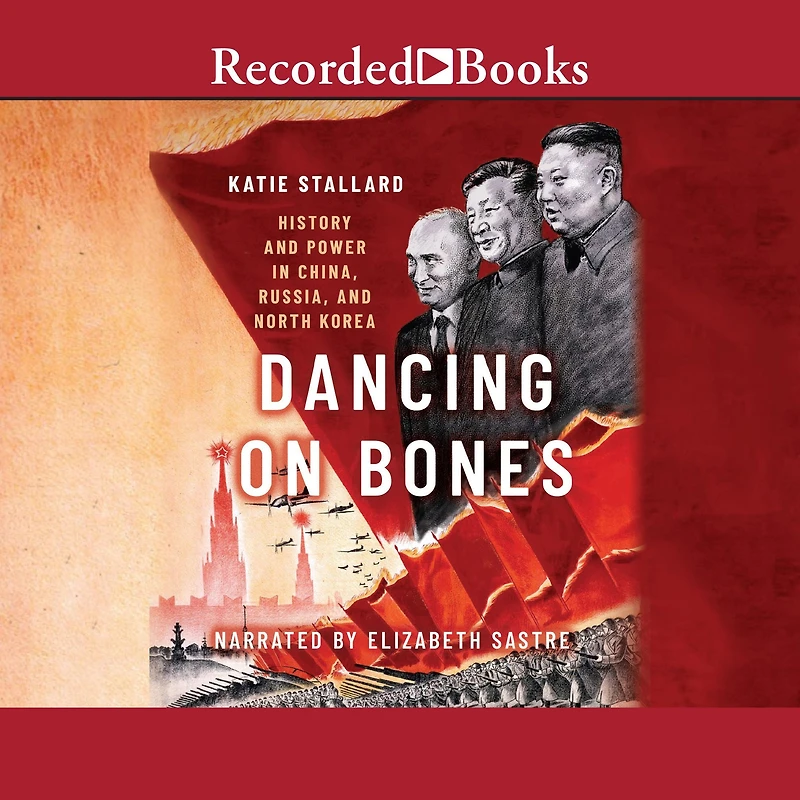 Dancing on Bones: History and Power China, Russia North Korea