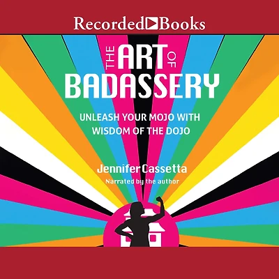 the Art of Badassery: Unleash Your Mojo with Wisdom Dojo