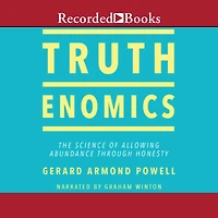Truthenomics: The Science of Allowing Abundance Through Honesty