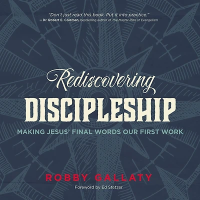 Rediscovering Discipleship: Making Jesus' Final Words Our First Work