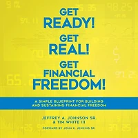 Get Ready! Get Real! Get Financial Freedom!: A Simple Blueprint for Building and Sustaining Financial Freedom
