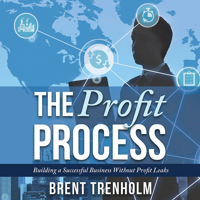 The Profit Process: Building a Successful Business without Profit Leaks