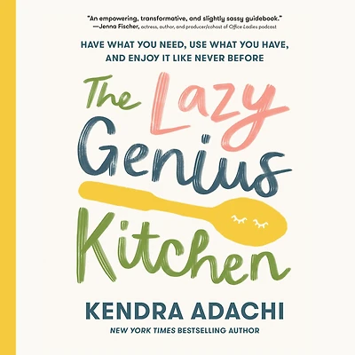 The Lazy Genius Kitchen: Have What You Need, Use Have, and Enjoy It Like Never Before