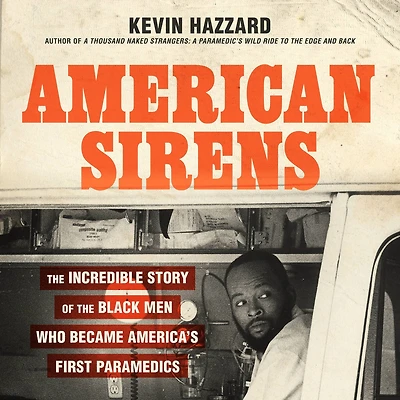American Sirens: the Incredible Story of Black Men Who Became America's First Paramedics