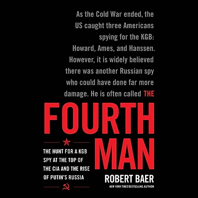 the Fourth Man: Hunt for a KGB Spy at Top of CIA and Rise Putin's Russia