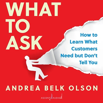 What to Ask: How Learn Customers Need but Don't Tell You