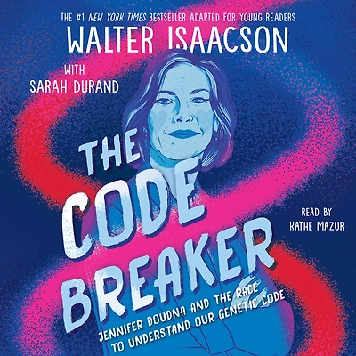 the Code Breaker -- Young Readers Edition: Jennifer Doudna and Race to Understand Our Genetic