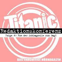 TITANIC - Das endgültige Hörmagazin, Staffel 2, Folge 4: Von der Schlagzeile zum Gag