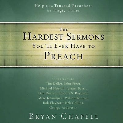 The Hardest Sermons You'll Ever Have to Preach: Help from Trusted Preachers for Tragic Times