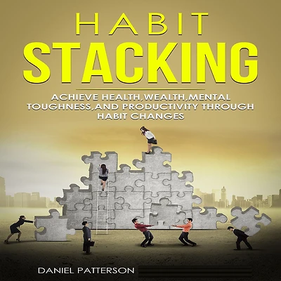 Habit Stacking: Achieve Health,Wealth,Mental Toughness,and Productivity through Habit Changes