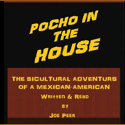 Pocho in the House: The Bicultural Adventures of a Mexican American