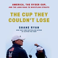 the Cup They Couldn't Lose: America, Ryder Cup, and Long Road to Whistling Straits