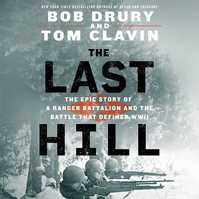 the Last Hill: Epic Story of a Ranger Battalion and Battle That Defined WWII