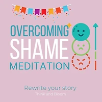 Overcoming Shame Meditation - Rewrite your story: shine as who you are, get over the past, free yourself from judgements, build self-confidence self-esteem, self-compassion, embrace mistakes