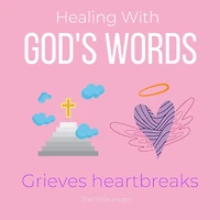 Healing With Gods Words Grieves heartbreaks: Overcome your loss, Everlasting love, Support in heaven, true love beyond death, Seek comfort by Holy Spirit, encounter Jesus wisdom, new chapter