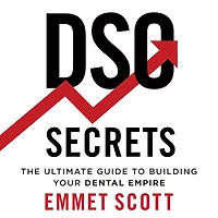 DSO Secrets: The Ultimate Guide to Building Your Dental Empire