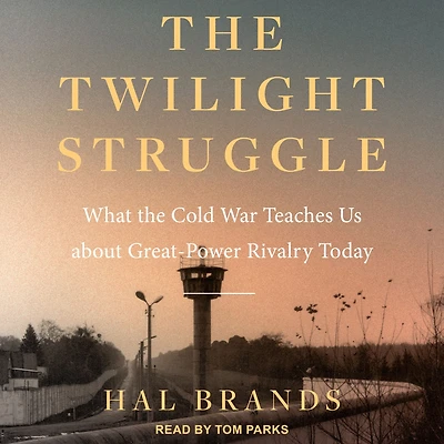 the Twilight Struggle: What Cold War Teaches Us about Great-Power Rivalry Today
