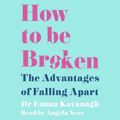 How to Be Broken: Sunday Times Best Self Help Book of 2021