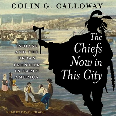 the Chiefs Now This City: Indians and Urban Frontier Early America